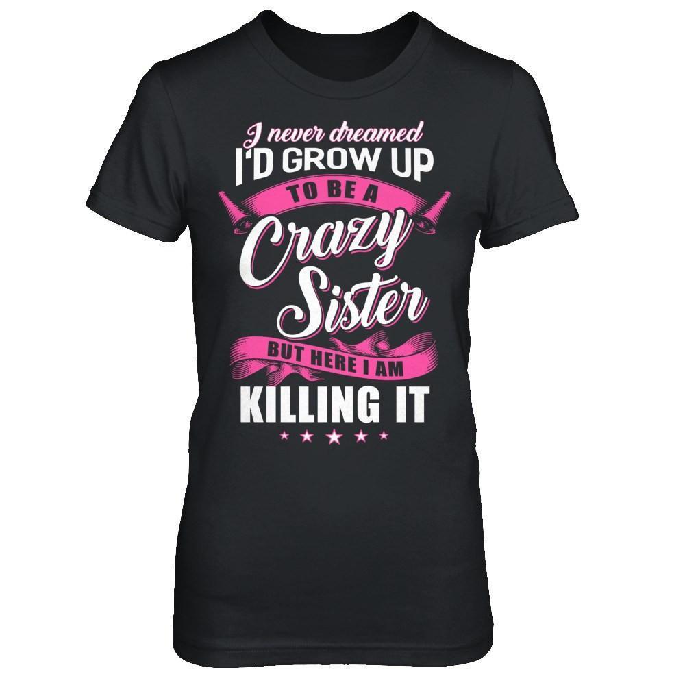 I Never Dreamed I'd Grow Up To Be A Crazy Sister
