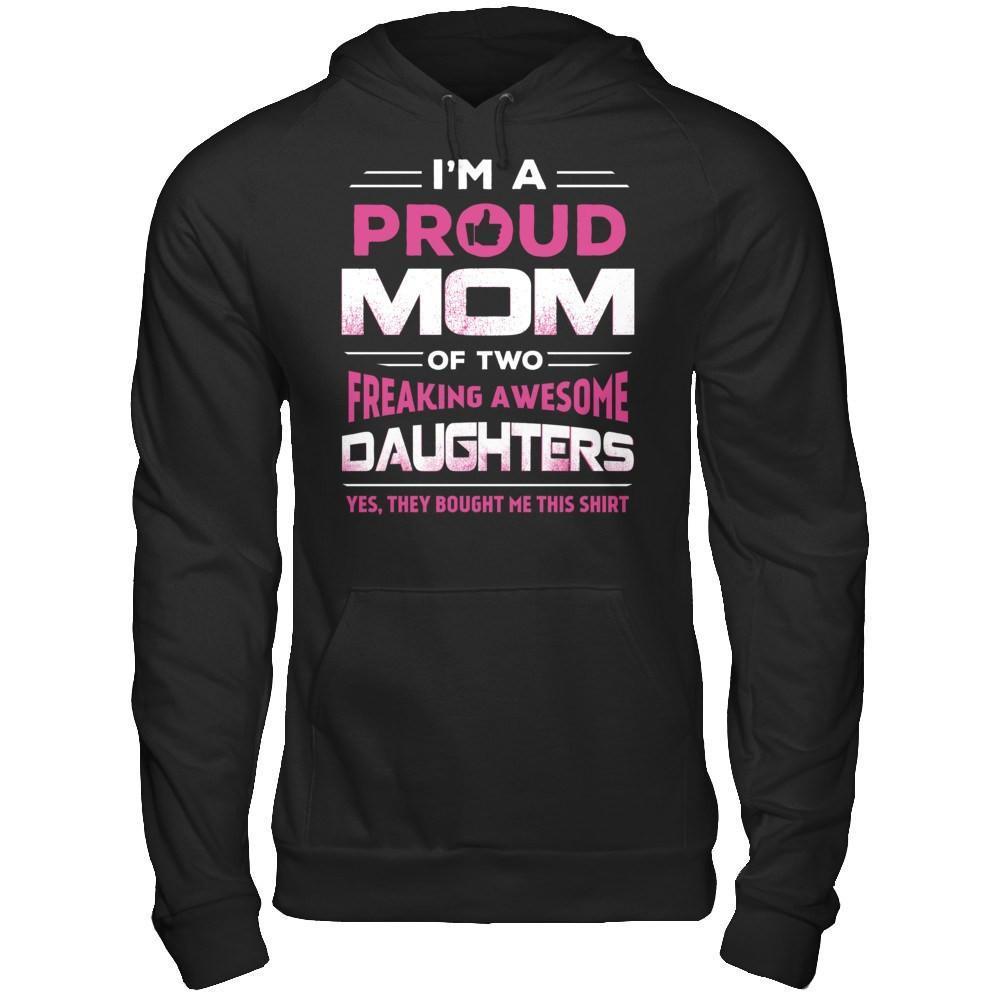 I'm Proud Mom Of Two Freaking Awesome Daughters-T-Shirt & Hoodie-Pullover Hoodie-Black