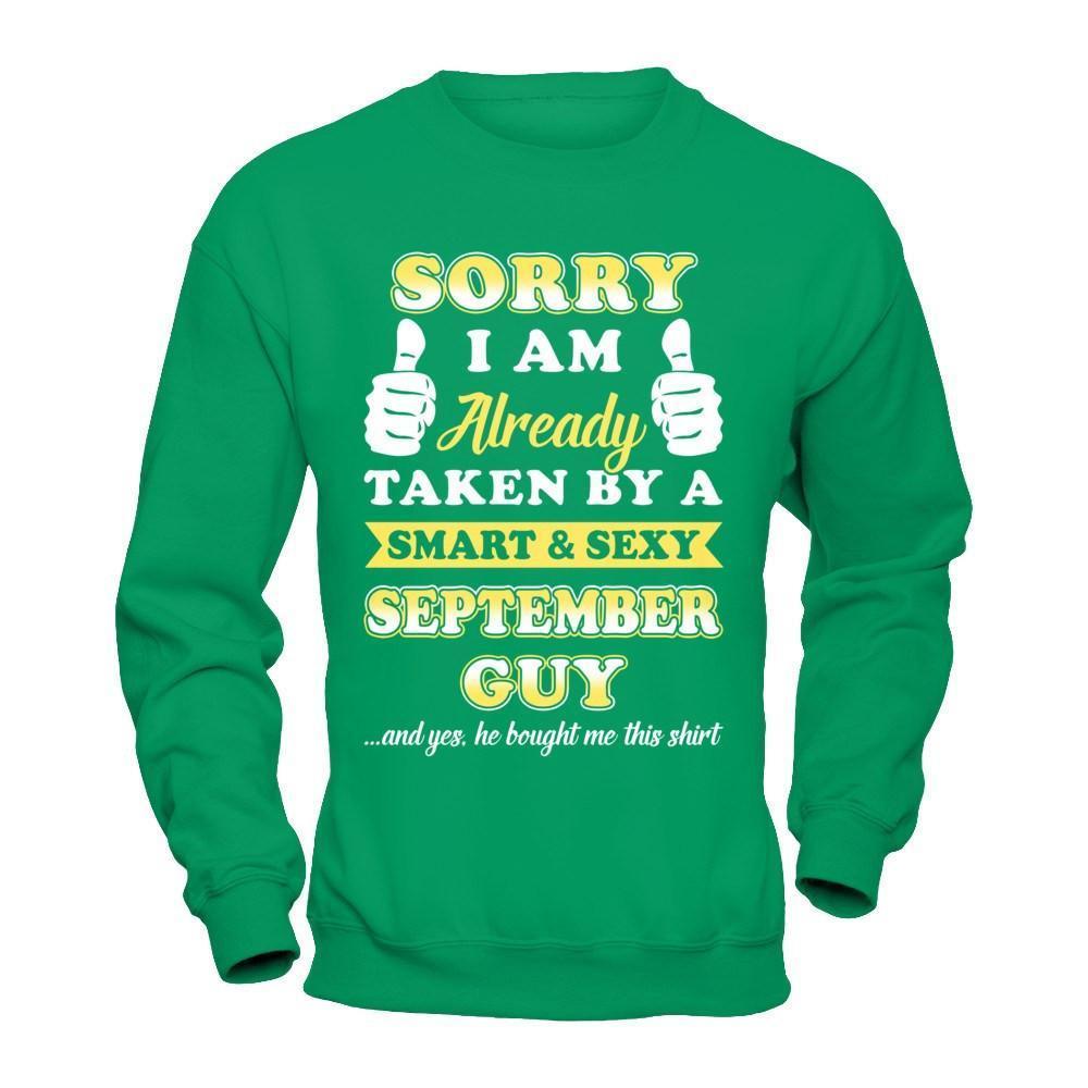 Sorry I Am Already Taken By Smart Sexy September Guy-T-Shirt & Hoodie-Crewneck Sweatshirt-Irish Green