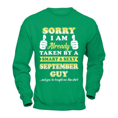 Sorry I Am Already Taken By Smart Sexy September Guy-T-Shirt & Hoodie-Crewneck Sweatshirt-Irish Green