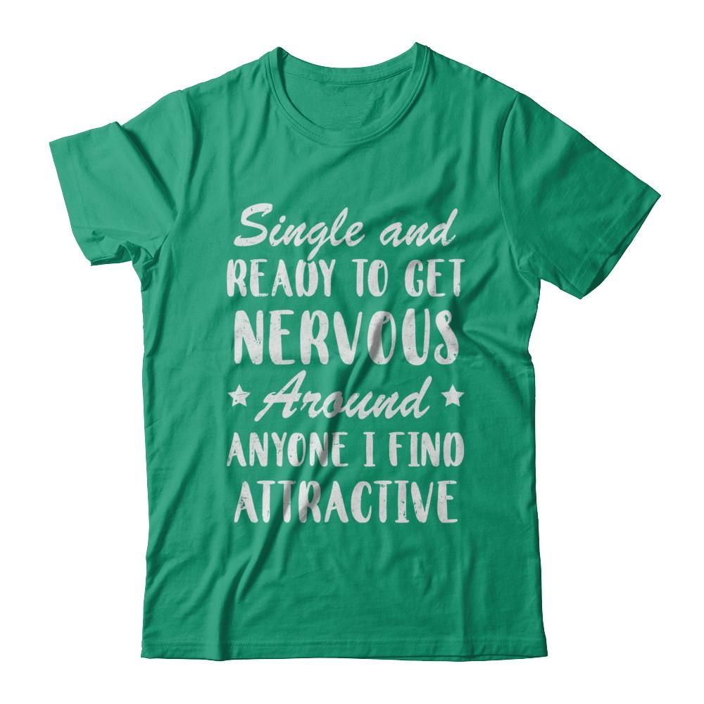 Single And Ready To Get Nervous Around Anyone-T-Shirt & Hoodie-Classic T-Shirt-Kelly Green