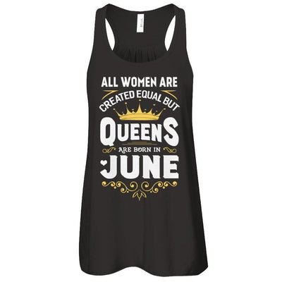 All Women Are Created Equal But Queens Are Born In June-T-Shirt & Tank Top-Women's Flowy Racerback Tank-Black