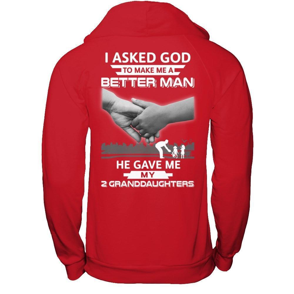 I Asked God To Make Me A Better Man He Gave Me My Two Granddaughters-T-Shirt & Hoodie-Pullover Hoodie-Red