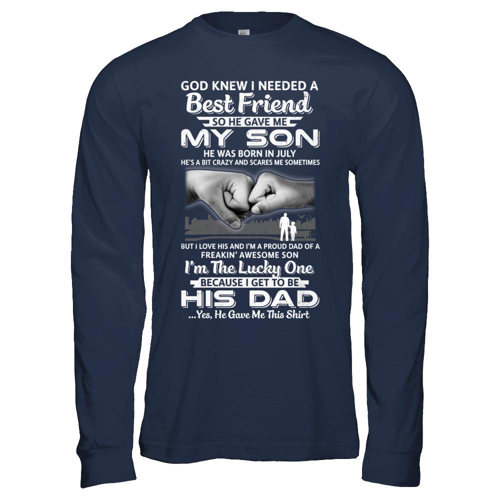 I Needed A Best Friend He Gave Me My Son July Dad-T-Shirt & Hoodie-Long Sleeve T-Shirt-Navy