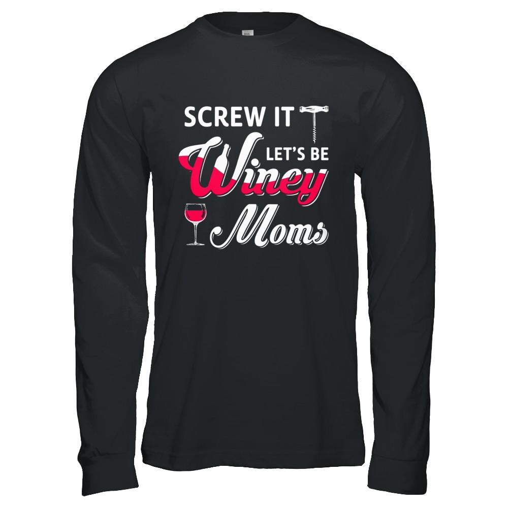 Screw It Let's Be Winey Moms Wine-T-Shirt & Hoodie-Long Sleeve T-Shirt-Black