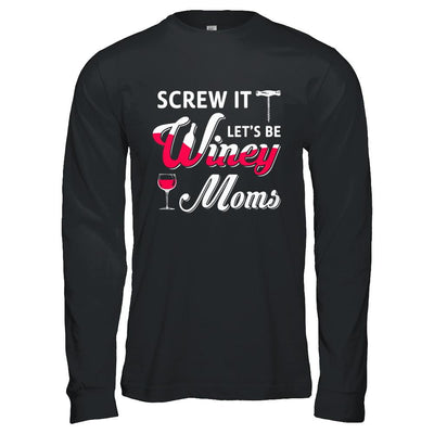Screw It Let's Be Winey Moms Wine-T-Shirt & Hoodie-Long Sleeve T-Shirt-Black