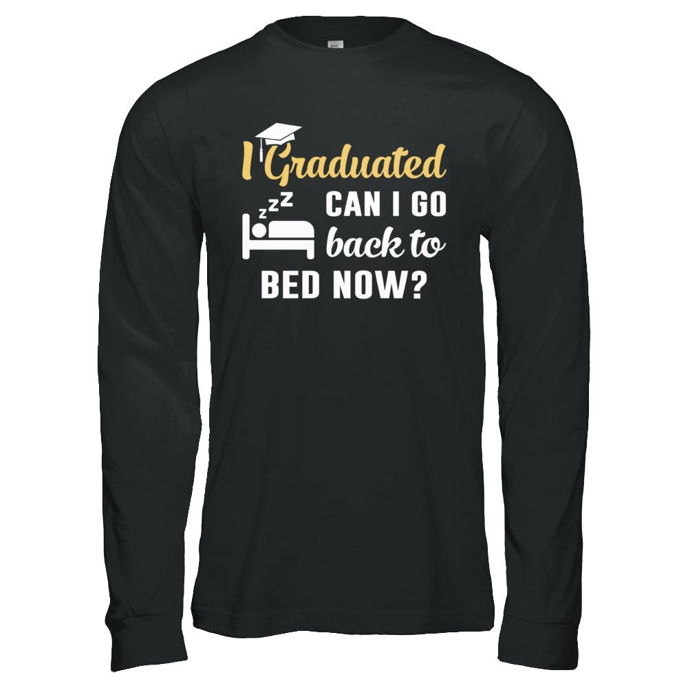 I Graduated Can I Go Back To Bed Now Graduation-T-Shirt & Hoodie-Long Sleeve T-Shirt-Black