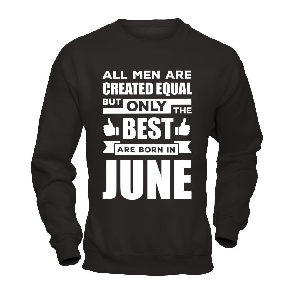 All Men Are Created Equal But Only The Best Are Born In June
