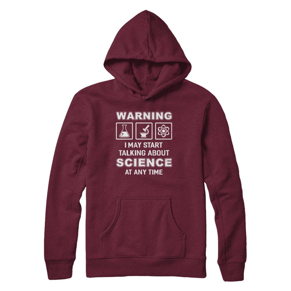 Warning I May Start Talking About Science At Any Time-T-Shirt & Hoodie-Pullover Hoodie-Maroon