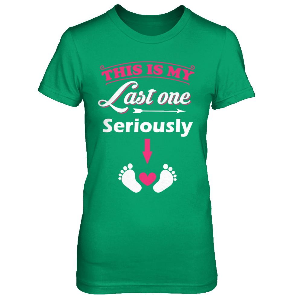 Seriously This Is My Last One Pregnancy Mom-T-Shirt & Hoodie-Women's T-Shirt-Irish Green