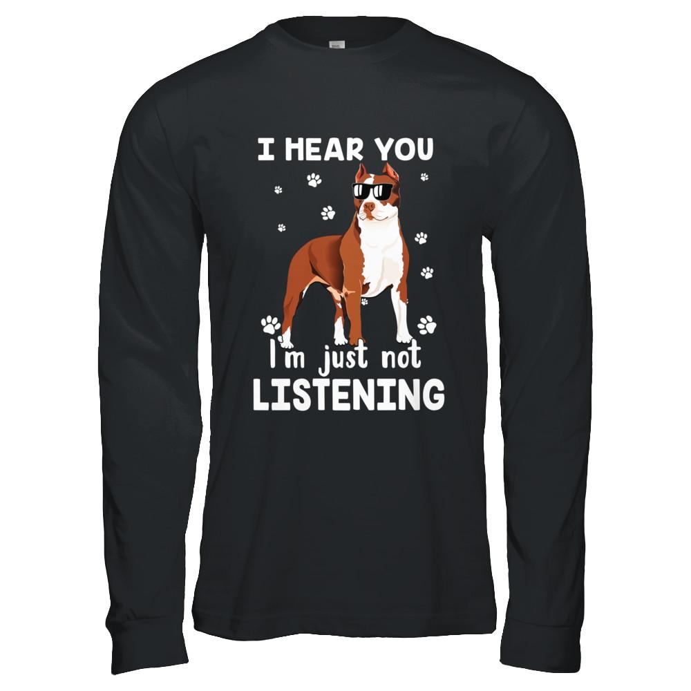 I Hear You I'm Just Not Listening Funny Pitbull-T-Shirt & Hoodie-Long Sleeve T-Shirt-Black