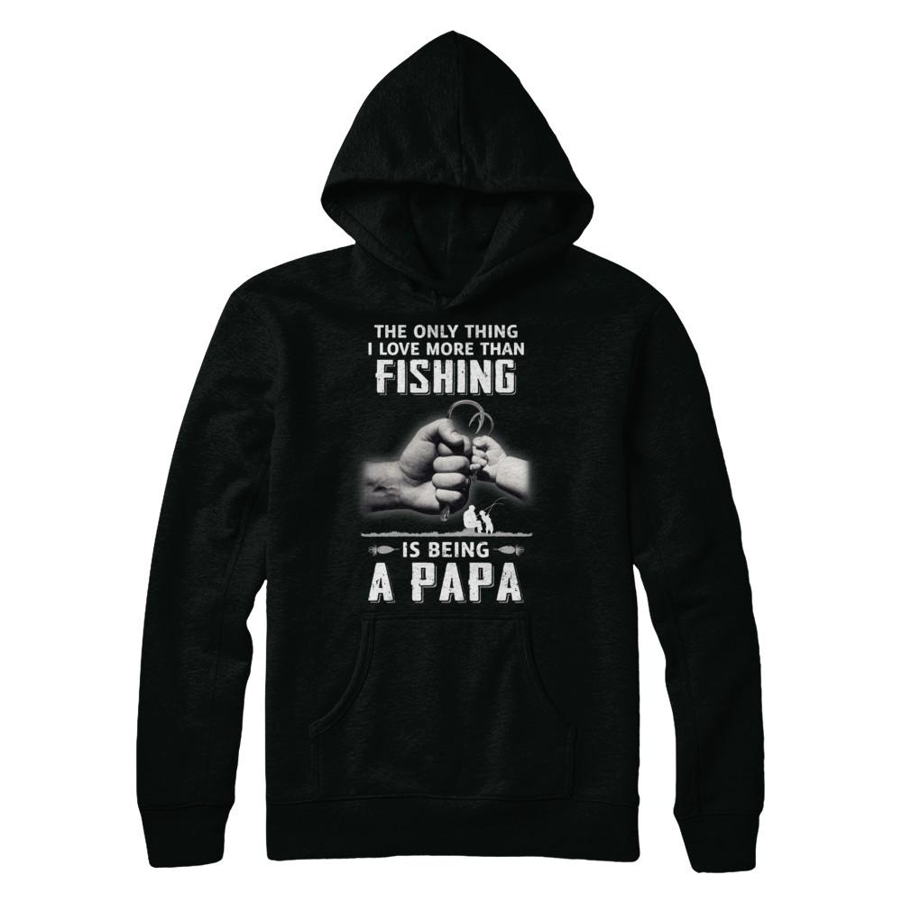 Only Thing I Love More Than Fishing Is Being A Papa Fathers Day-T-Shirt & Hoodie-Pullover Hoodie-Black