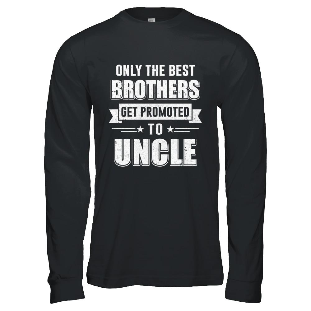 Only The Best Brothers Get Promoted To Uncle-T-Shirt & Hoodie-Long Sleeve T-Shirt-Black