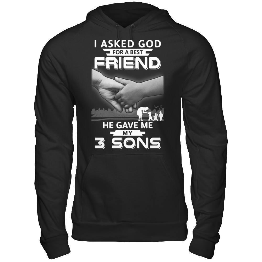 I Asked God For A Best Friend He Gave Me My Three Sons-T-Shirt & Hoodie-Pullover Hoodie-Black