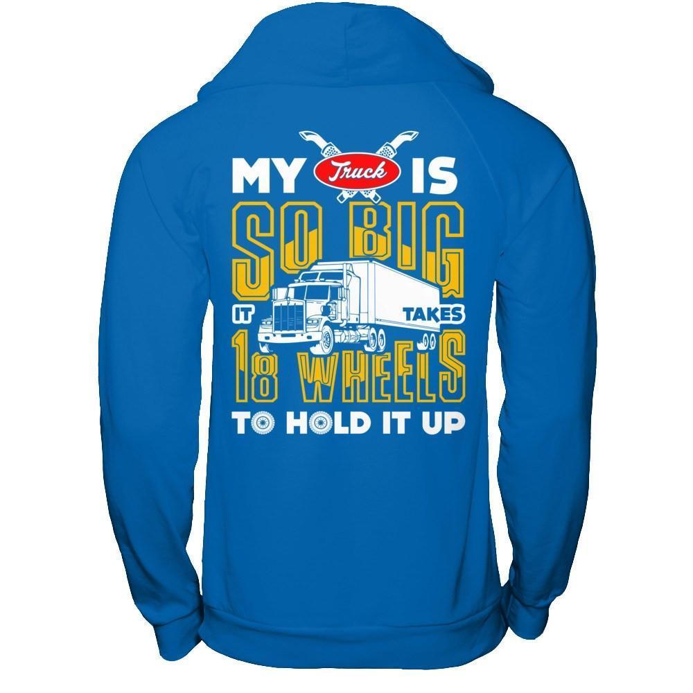 My Truck Is So Big It Taker 18 Wheels To Hold It Up-T-Shirt & Hoodie-Pullover Hoodie-Royal