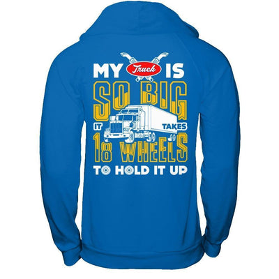 My Truck Is So Big It Taker 18 Wheels To Hold It Up-T-Shirt & Hoodie-Pullover Hoodie-Royal