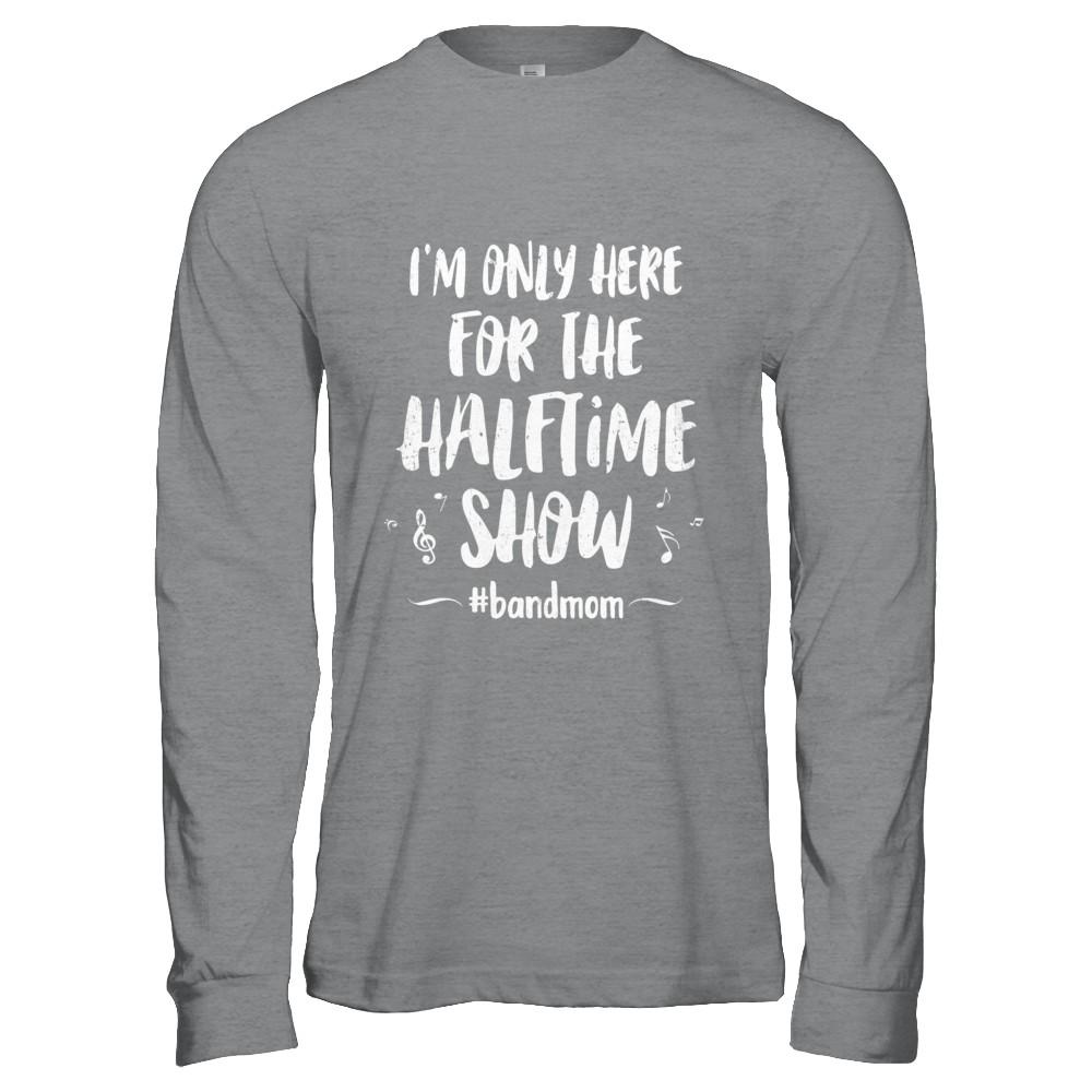 I'm Only Here For The Halftime Show Football Band Mom-T-Shirt & Hoodie-Long Sleeve T-Shirt-Sport Grey