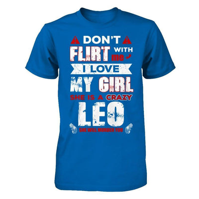 Don't Flirt With Me I Love My Girl She Is A Crazy Leo-T-Shirt & Hoodie-