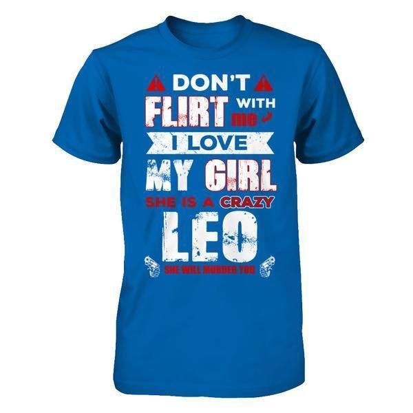Don't Flirt With Me I Love My Girl She Is A Crazy Leo-T-Shirt & Hoodie-Classic T-Shirt-Royal