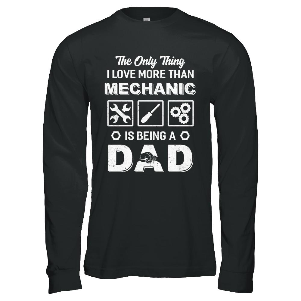 The Only Thing I Love More Than Machanic Is Being A Dad-T-Shirt & Hoodie-Long Sleeve T-Shirt-Black