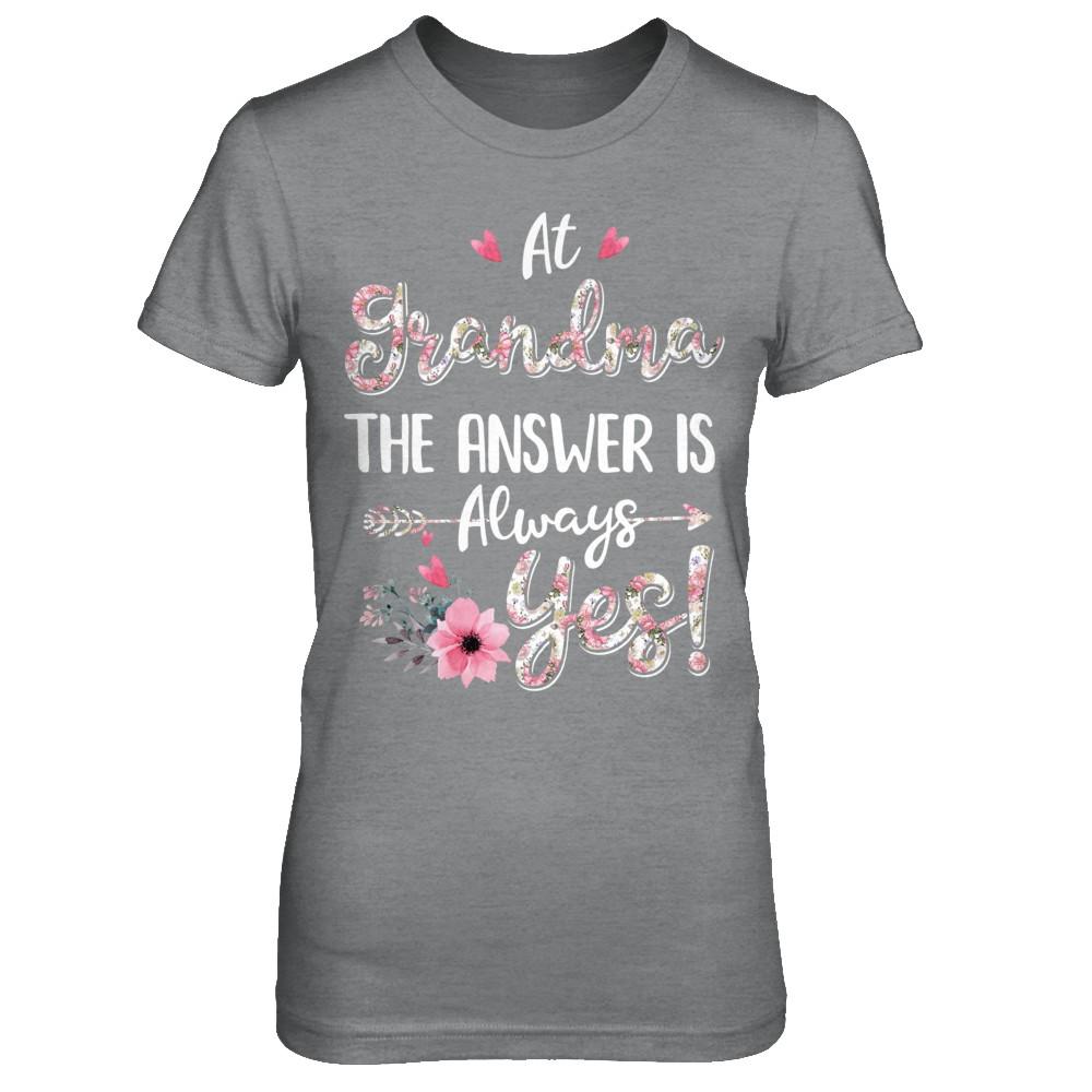 At Grandma's The Answer Is Always Yes Floral Mothers Day Gift-T-Shirt & Hoodie-Women's T-Shirt-Sport Grey