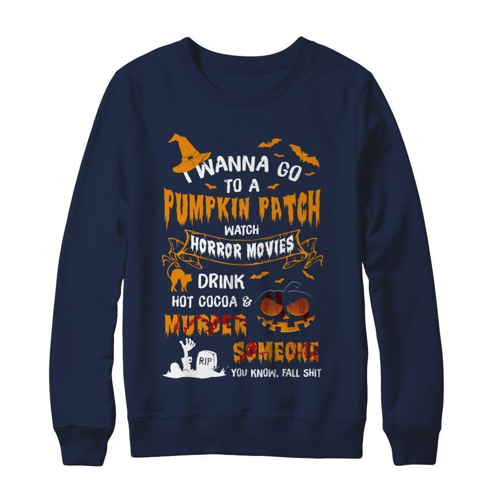 I Wanna Go To A Pumpkin Patch Watch Horror Halloween-T-Shirt & Sweatshirt-Crewneck Sweatshirt-Navy