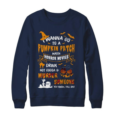 I Wanna Go To A Pumpkin Patch Watch Horror Halloween-T-Shirt & Sweatshirt-Crewneck Sweatshirt-Navy