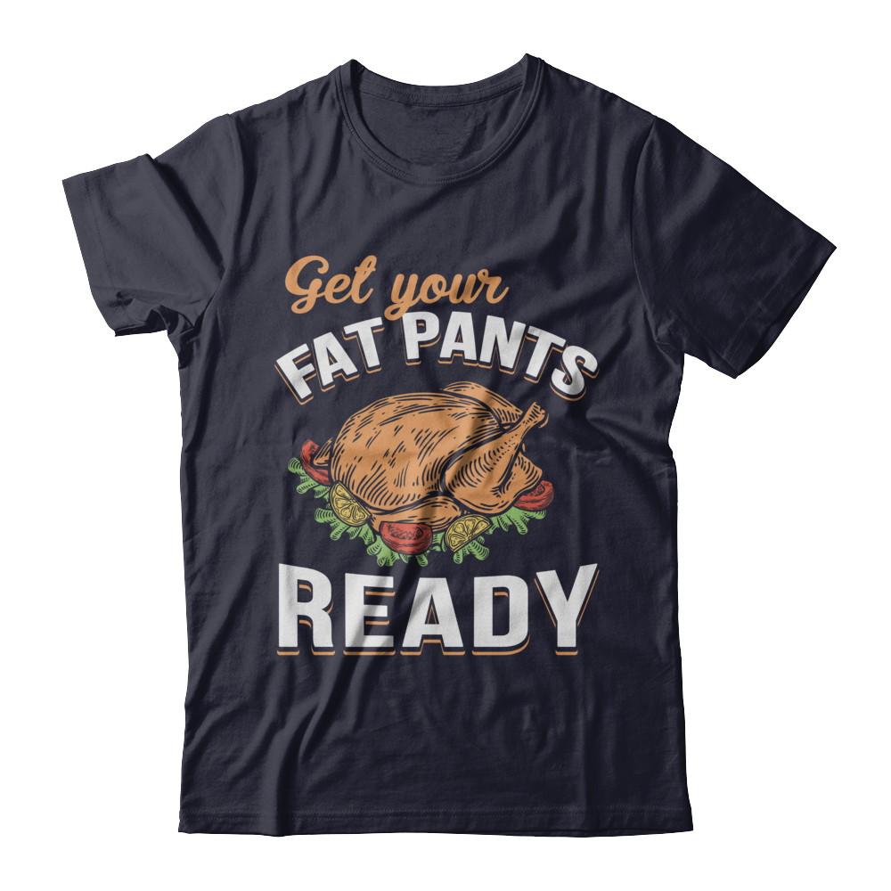 Get Your Fat Pants Ready Funny Thanksgiving-T-Shirt & Sweatshirt-Premium T-Shirt-Midnight Navy