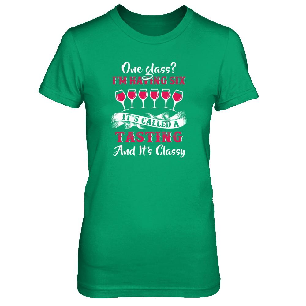 I'm Having 6 Glasses It's A Tasting And It's Classy Wine-T-Shirt & Tank Top-Women's T-Shirt-Irish Green