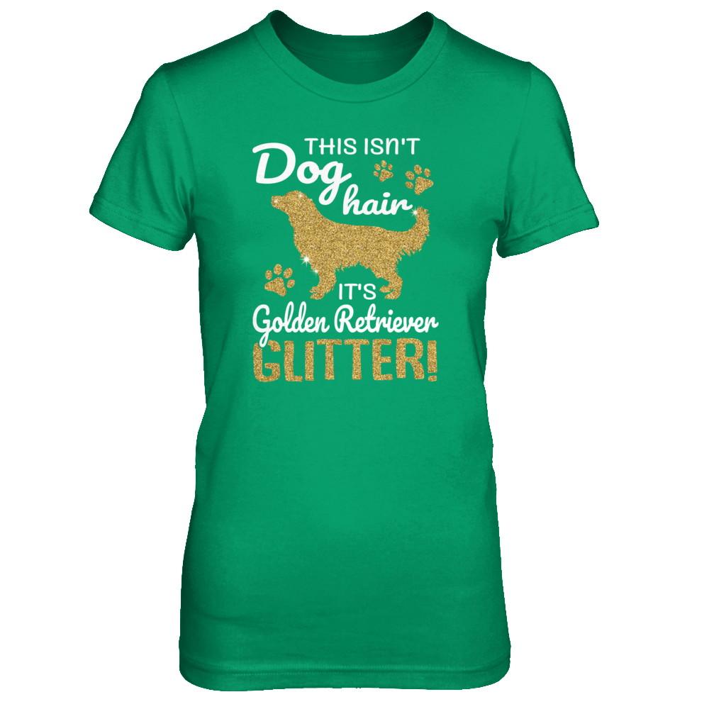 This Isn't Dog Hair It's Golden Retriever Glitter-T-Shirt & Tank Top-Women's T-Shirt-Irish Green