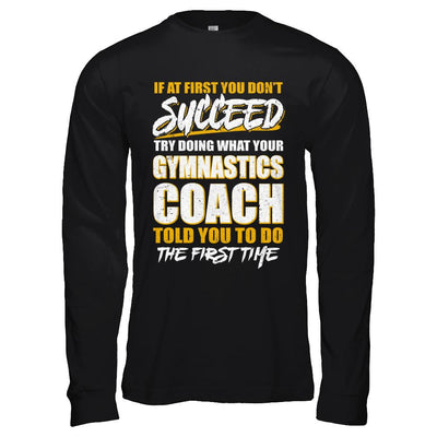 If At First You Don't Succeed Funny Gymnastics Coach-T-Shirt & Hoodie-Long Sleeve T-Shirt-Black