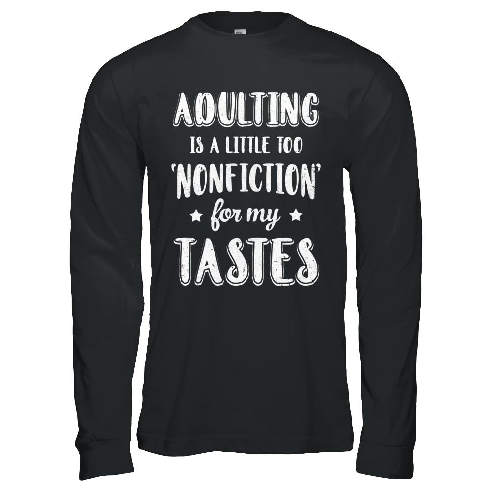 Adulting Is Too Nonfiction For My Tastes Adulthood-T-Shirt & Hoodie-Long Sleeve T-Shirt-Black
