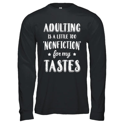 Adulting Is Too Nonfiction For My Tastes Adulthood-T-Shirt & Hoodie-Long Sleeve T-Shirt-Black