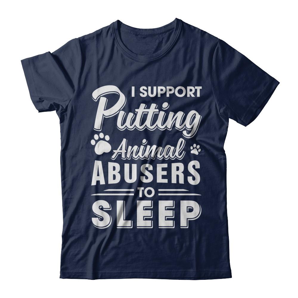 I Support Putting Animal Abusers To Sleep Dog Cat-T-Shirt & Hoodie-Classic T-Shirt-Navy