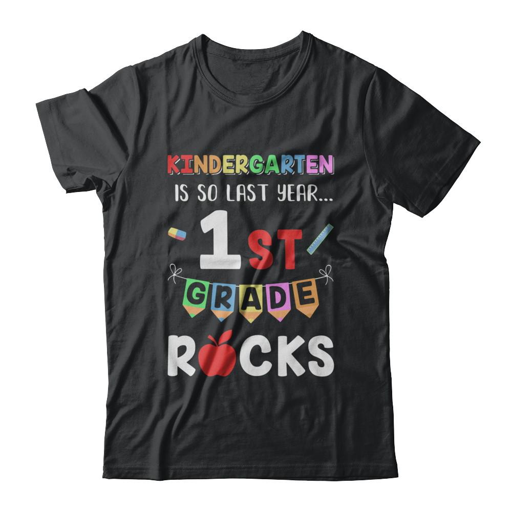 Kindergarten Is So Last Year 1st Grade Rocks