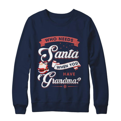 Who Needs Santa When You Have Grandma-T-Shirt & Sweatshirt-Crewneck Sweatshirt-Navy