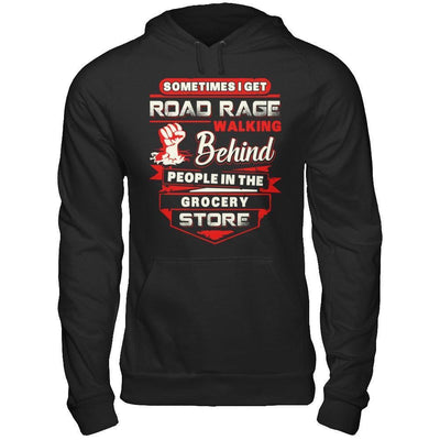 Road Rage Walking Behind People At The Grocery Store-T-Shirt & Hoodie-Pullover Hoodie-Black