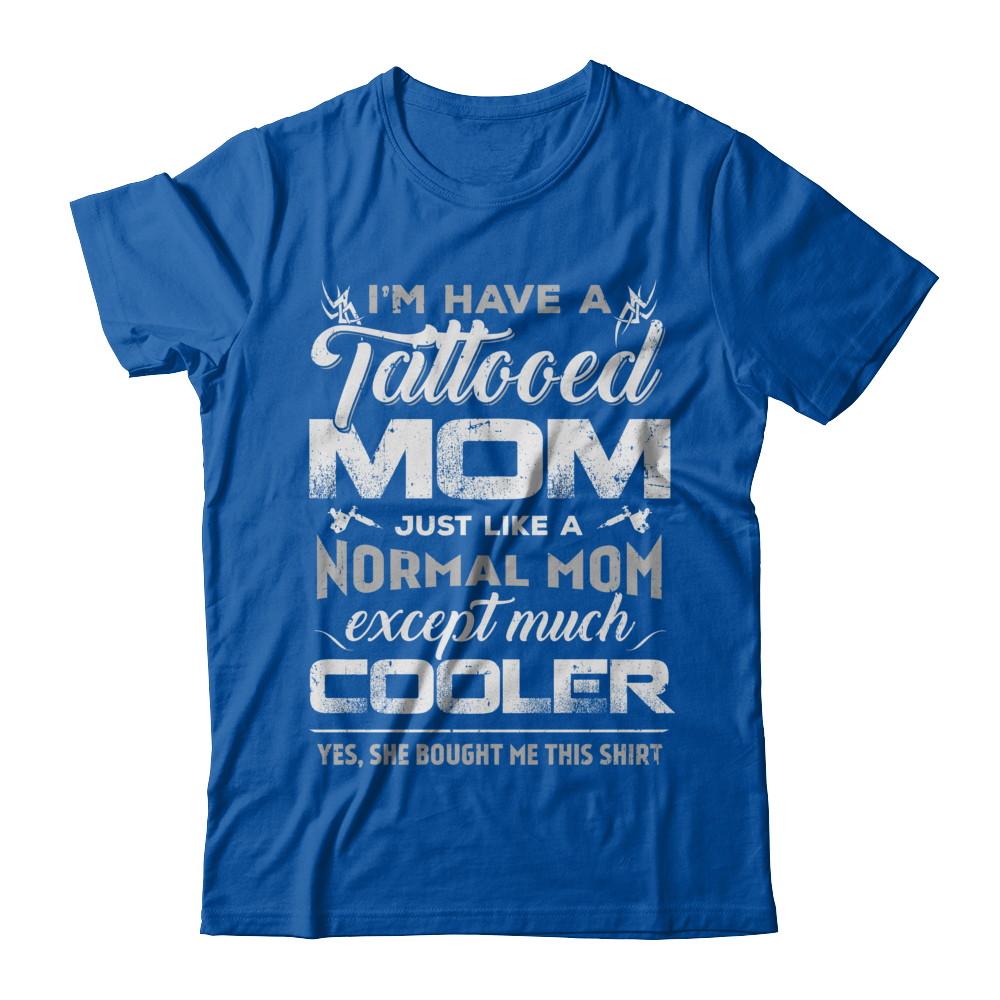 I Have A Tattooed Mom Like A Normal Mom But Cooler-T-Shirt & Hoodie-Premium T-Shirt-Royal
