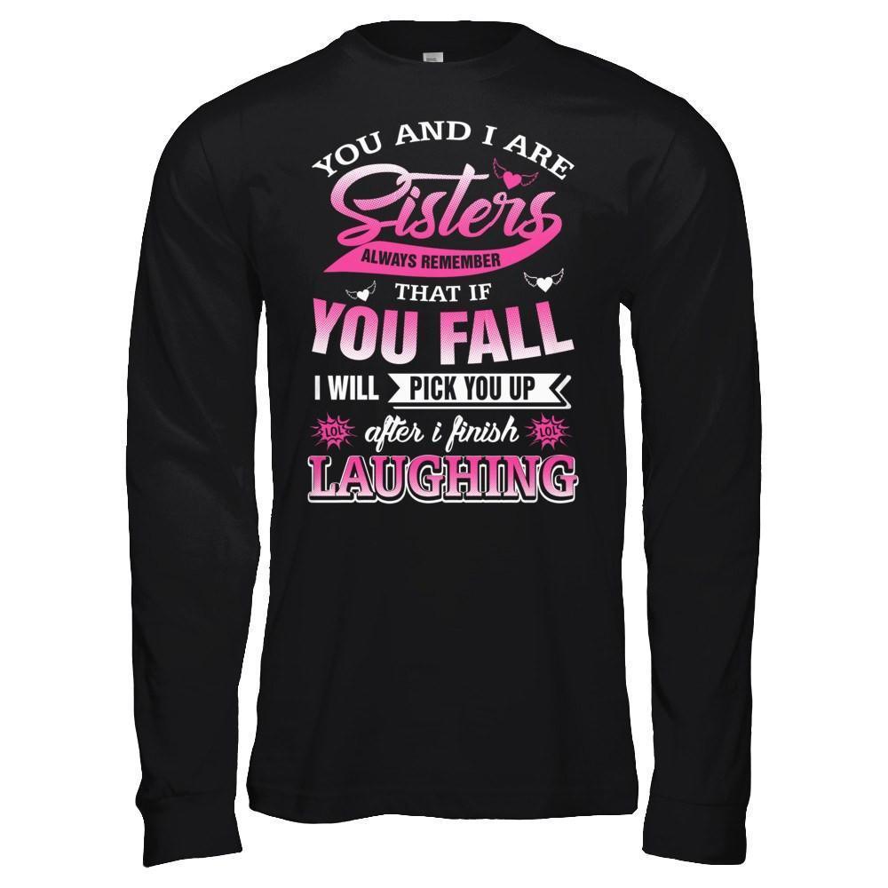 You And I Are Sisters Always Remember That If You Fall-T-Shirt & Hoodie-Long Sleeve T-Shirt-Black
