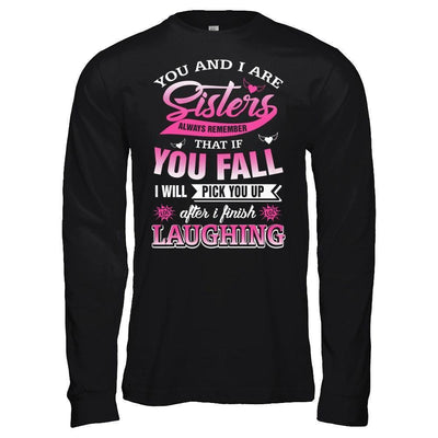 You And I Are Sisters Always Remember That If You Fall-T-Shirt & Hoodie-Long Sleeve T-Shirt-Black