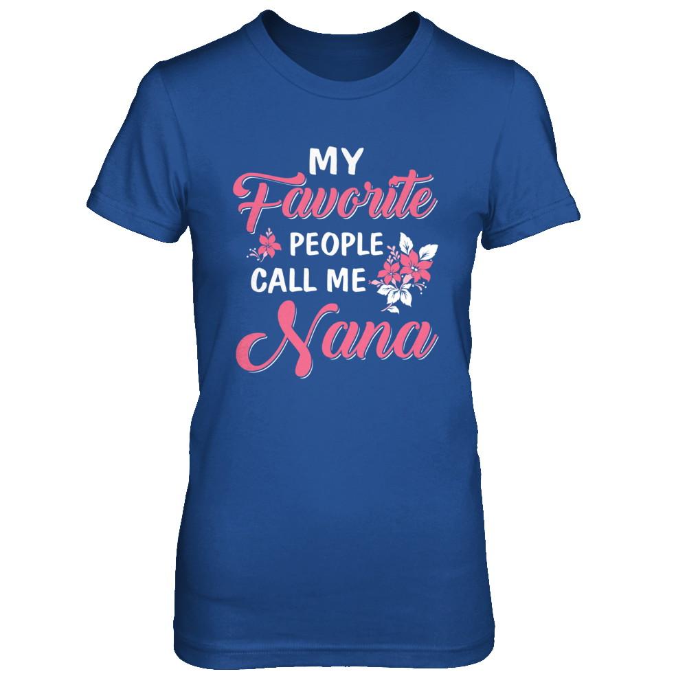 My Favorite People Call Me Nana Mothers Day Gift-T-Shirt & Hoodie-Women's T-Shirt-Royal