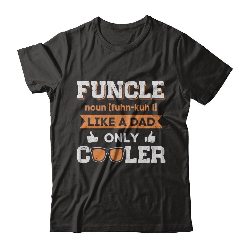 Funcle Funny Uncle Like A Dad Only Cooler Definition-T-Shirt & Sweatshirt-Classic T-Shirt-Black