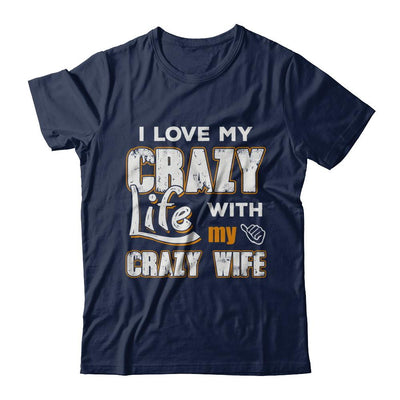 I Love My Crazy Life With My Crazy Wife Husband-T-Shirt & Hoodie-Classic T-Shirt-Navy