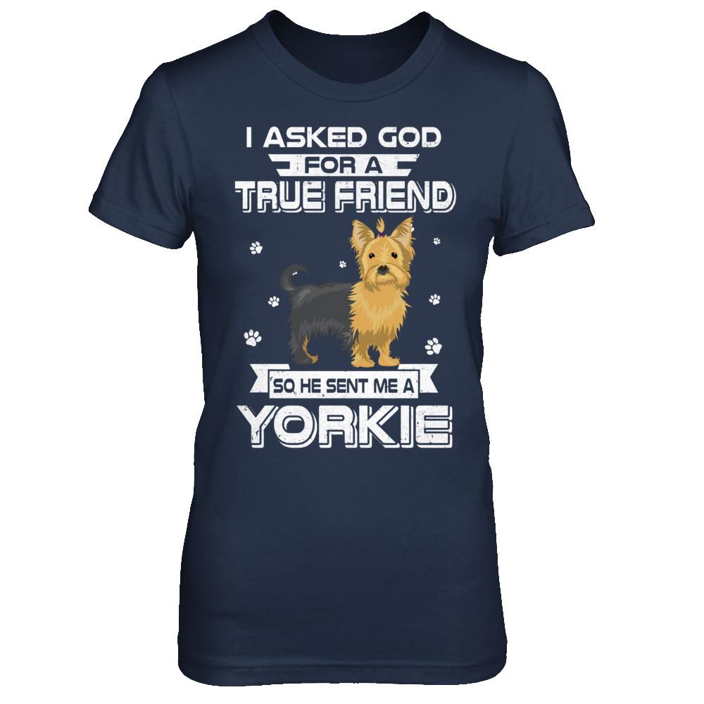 I Asked God For A True Friend So Sent Me Yorkie Dog-T-Shirt & Hoodie-Women's T-Shirt-Navy