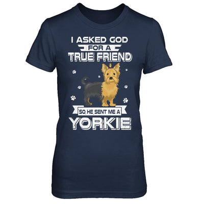 I Asked God For A True Friend So Sent Me Yorkie Dog-T-Shirt & Hoodie-Women's T-Shirt-Navy