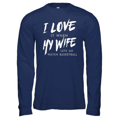 I Love It When My Wife Lets Me Watch Basketball-T-Shirt & Hoodie-Long Sleeve T-Shirt-Navy