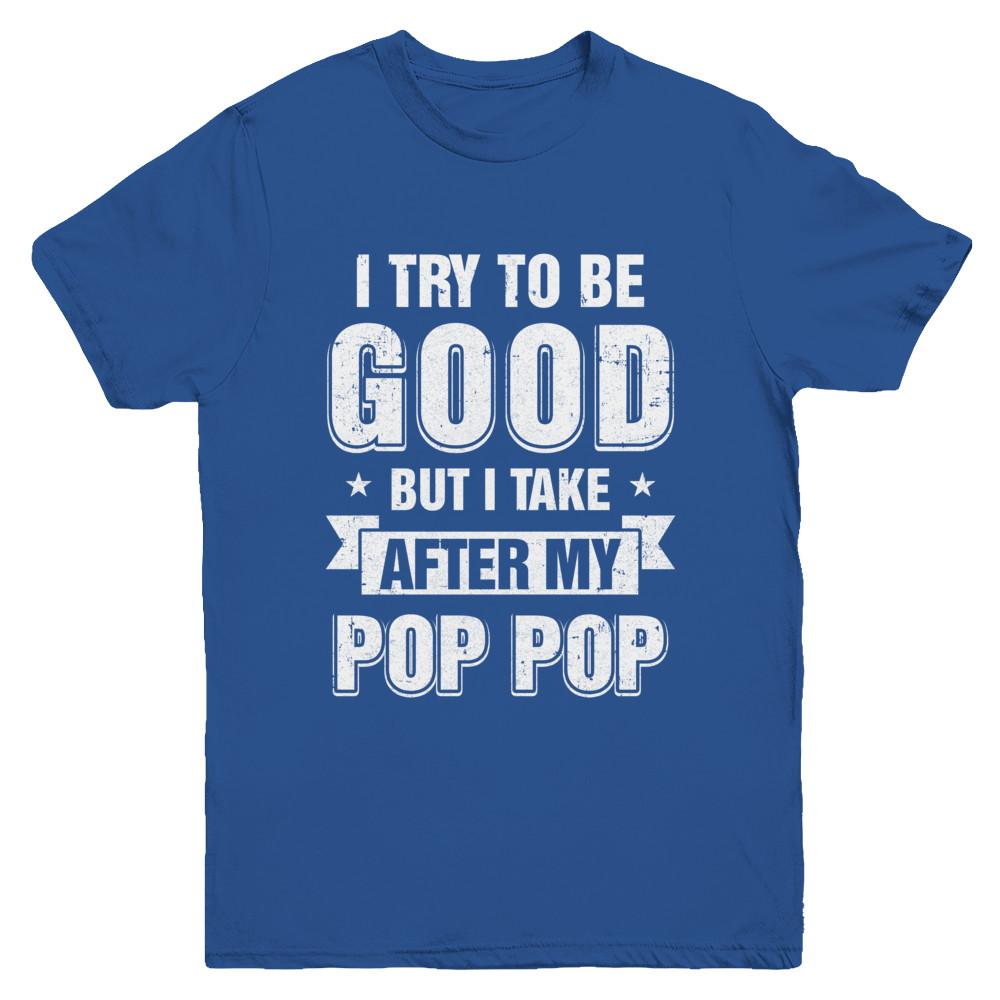 Toddler Kids I Try To Be Good But I Take After My Pop Pop Youth-Youth Shirt-Youth T-Shirt-Royal