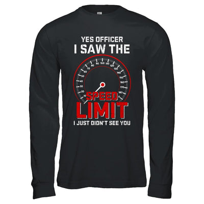Yes Officer I Saw The Speed Limit Cars Racer Racing-T-Shirt & Hoodie-Long Sleeve T-Shirt-Black