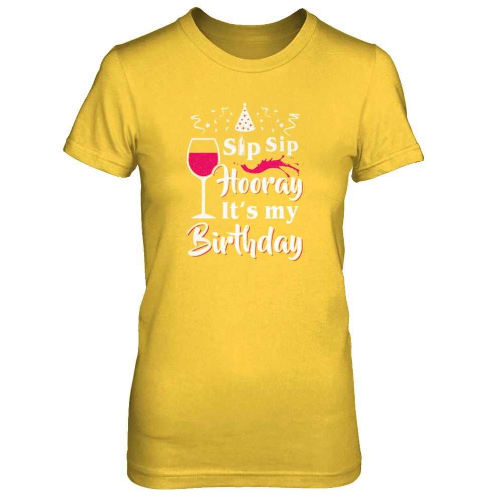Wine Sip Sip Hooray It's My Birthday-T-Shirt & Tank Top-Women's T-Shirt-Daisy
