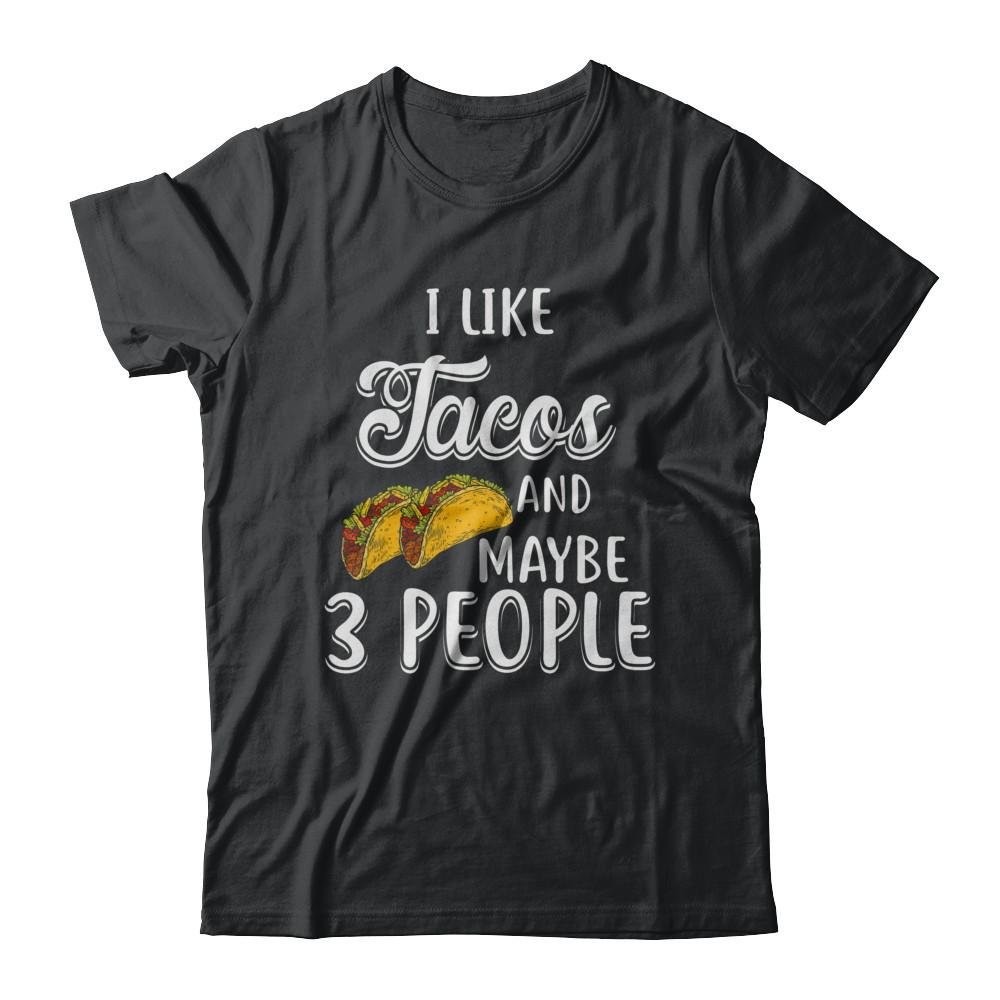 I Like Tacos And Maybe 3 People-T-Shirt & Hoodie-Classic T-Shirt-Black